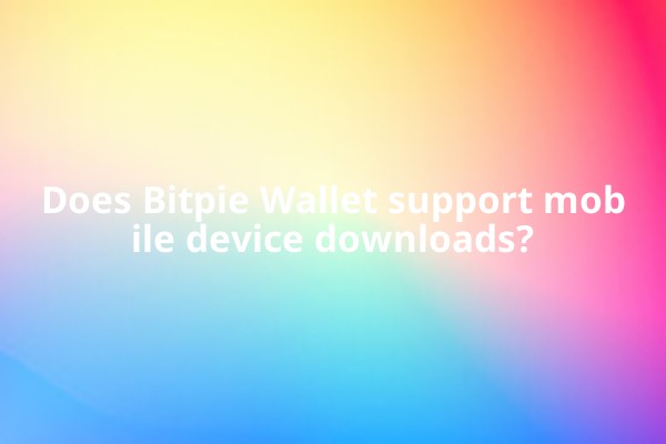 Does Bitpie Wallet support mobile device downloads?