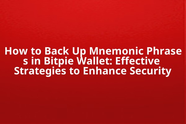 How to Back Up Mnemonic Phrases in Bitpie Wallet: Effective Strategies to Enhance Security