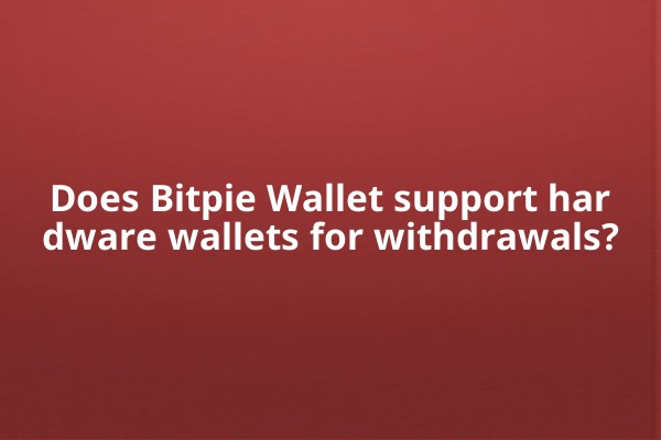 Does Bitpie Wallet support hardware wallets for withdrawals?