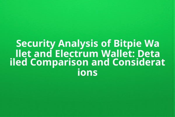 Security Analysis of Bitpie Wallet and Electrum Wallet: Detailed Comparison and Considerations