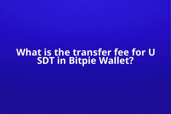 What is the transfer fee for USDT in Bitpie Wallet?