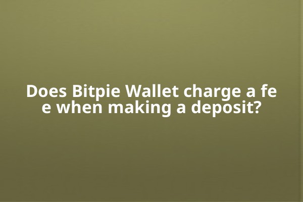 Does Bitpie Wallet charge a fee when making a deposit?