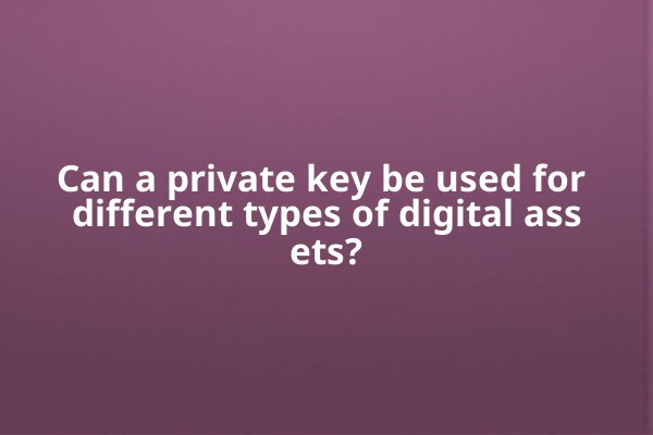 Can a private key be used for different types of digital assets?