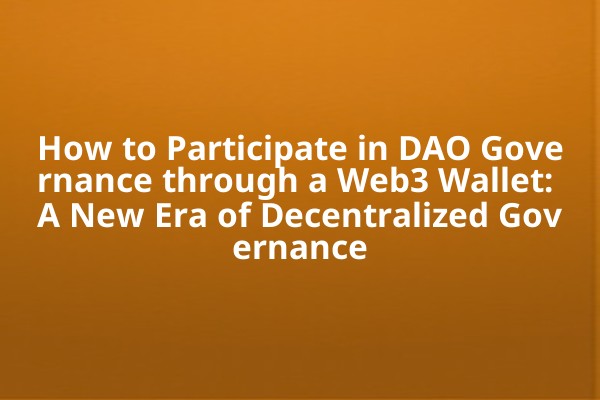 How to Participate in DAO Governance through a Web3 Wallet: A New Era of Decentralized Governance