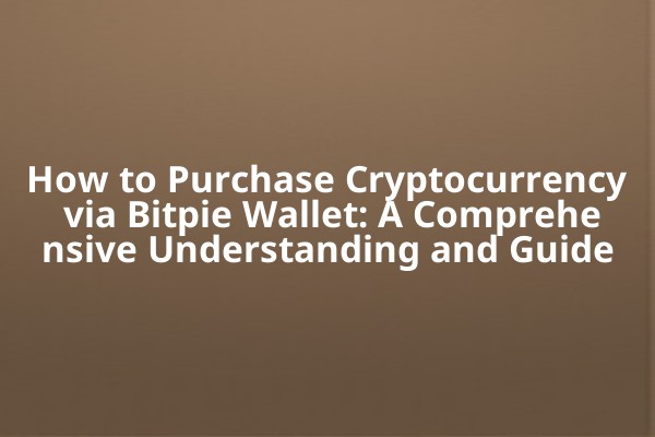 How to Purchase Cryptocurrency via Bitpie Wallet: A Comprehensive Understanding and Guide