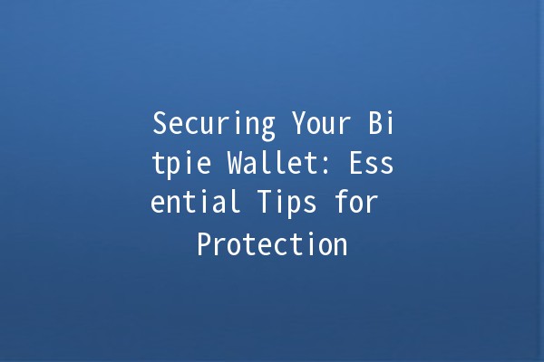 Securing Your Bitpie Wallet: Essential Tips for Protection 🔐💰