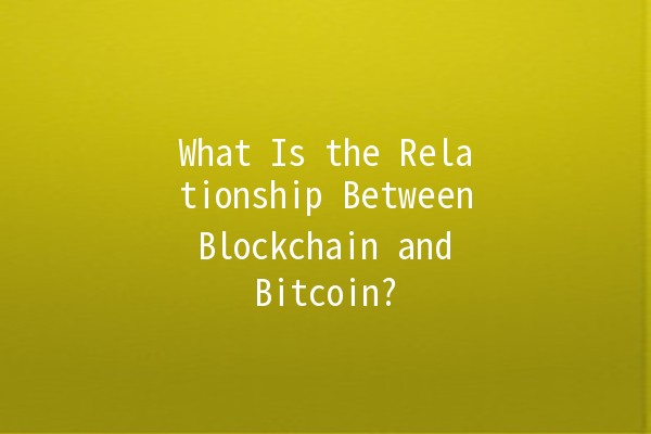 What Is the Relationship Between Blockchain and Bitcoin? 🌐💰