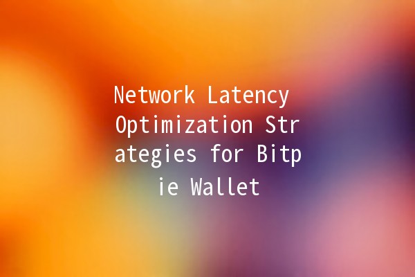 Network Latency Optimization Strategies for Bitpie Wallet 🚀🔧