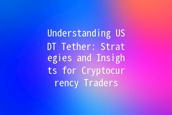 Understanding USDT Tether: Strategies and Insights for Cryptocurrency Traders 🚀💰