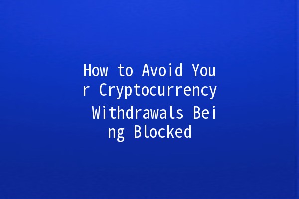 How to Avoid Your Cryptocurrency Withdrawals Being Blocked 🚫💳