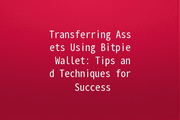 Transferring Assets Using Bitpie Wallet: Tips and Techniques for Success 🚀💰