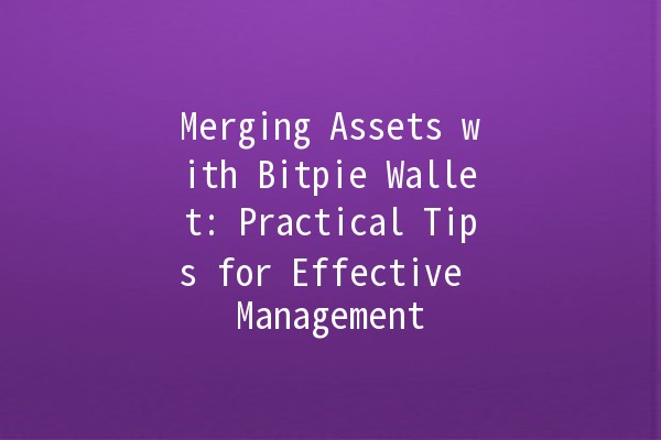 Merging Assets with Bitpie Wallet: Practical Tips for Effective Management 💼💰