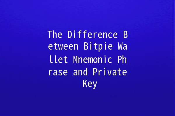 The Difference Between Bitpie Wallet Mnemonic Phrase and Private Key 🔑💼