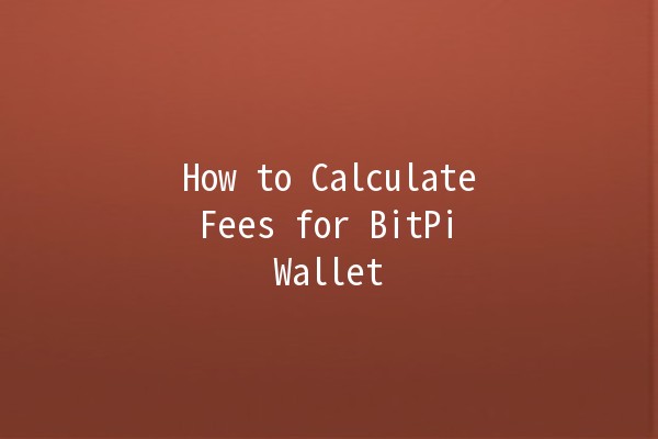 How to Calculate Fees for BitPi Wallet 💰💻