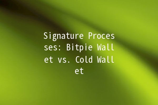 Signature Processes: Bitpie Wallet vs. Cold Wallet 🪙🔒